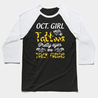 October Girl Sunflowers With Tattoos Pretty Eyes And Thick Thighs Happy Birthday To Me Mom Daughter Baseball T-Shirt